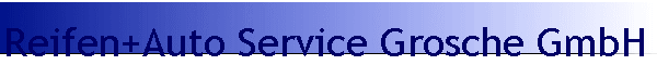 Reifen+Auto Service Grosche GmbH